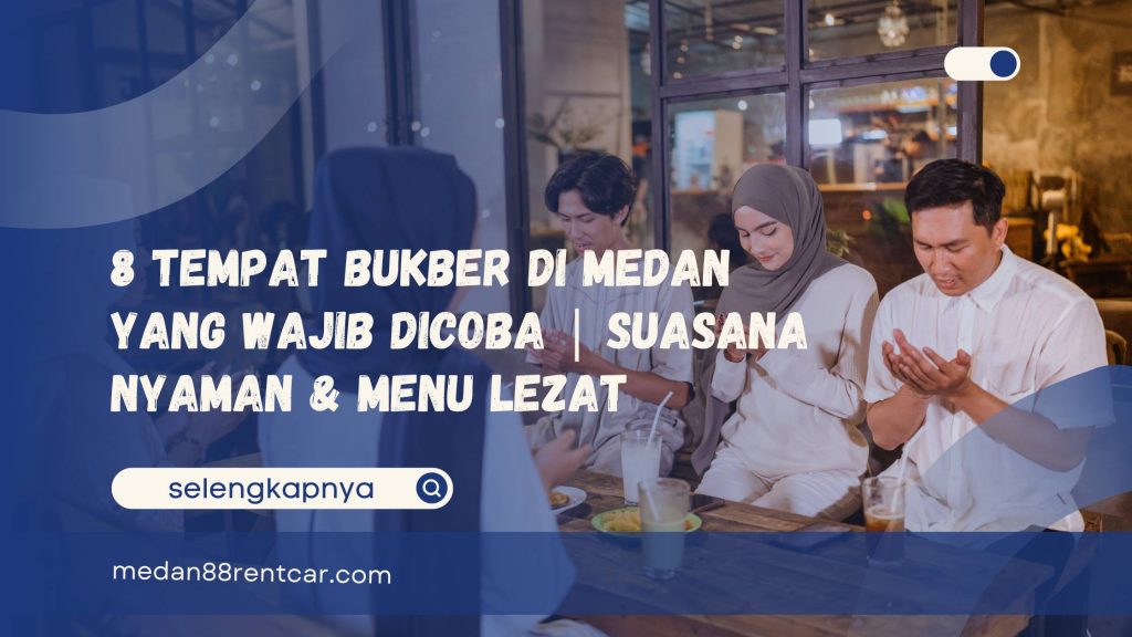 8 Tempat Bukber di Medan yang Wajib Dicoba Suasana Nyaman & Menu Lezat