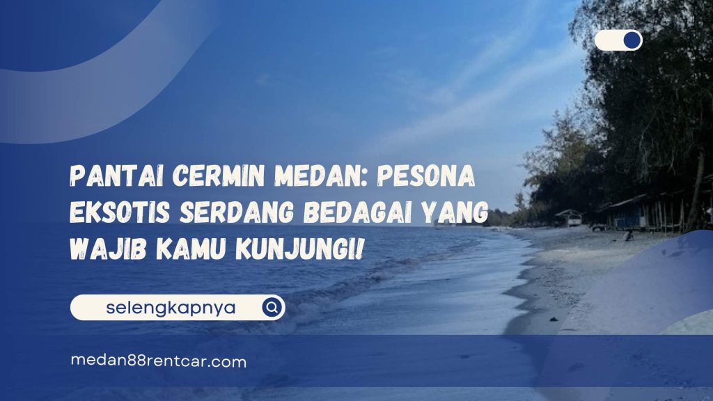 Pantai Cermin Medan Pesona Eksotis Serdang Bedagai yang Wajib Kamu Kunjungi!